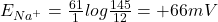 E_{Na^+} = \frac{61}{1}log\frac{145}{12} = +66 mV
